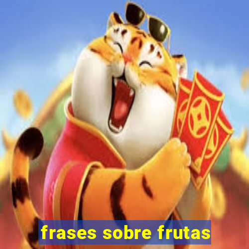 frases sobre frutas